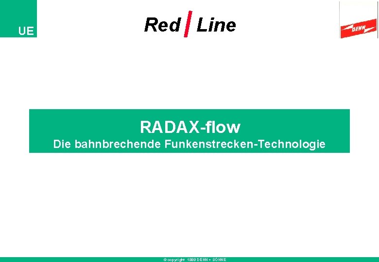 UE Red Line RADAX-flow Die bahnbrechende Funkenstrecken-Technologie © copyright 1999 DEHN + SÖHNE 