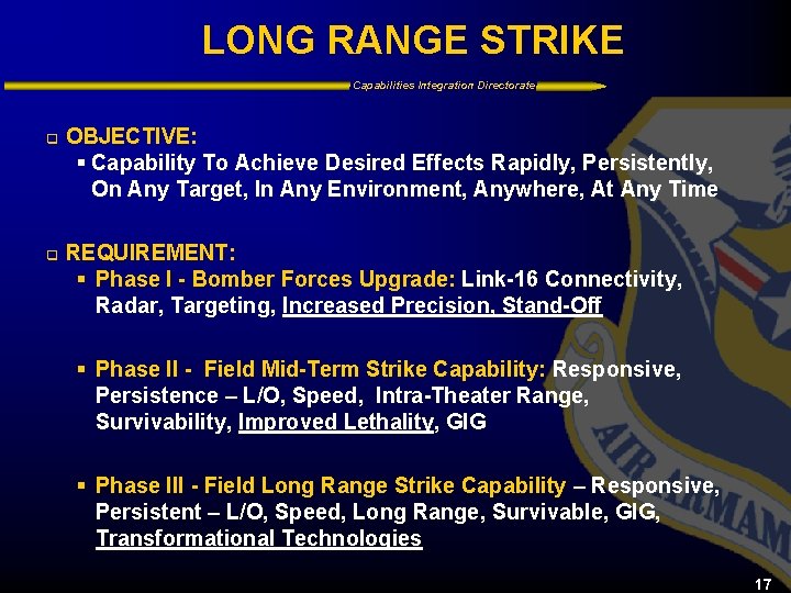 LONG RANGE STRIKE Capabilities Integration Directorate q OBJECTIVE: § Capability To Achieve Desired Effects