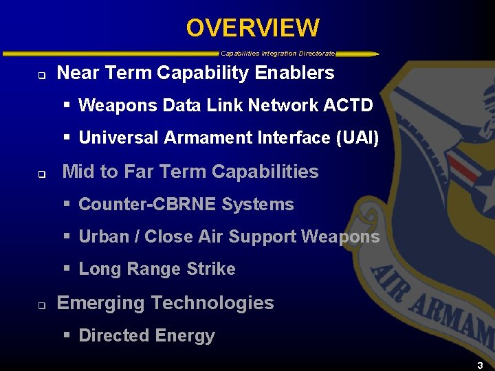 OVERVIEW Capabilities Integration Directorate q Near Term Capability Enablers § Weapons Data Link Network