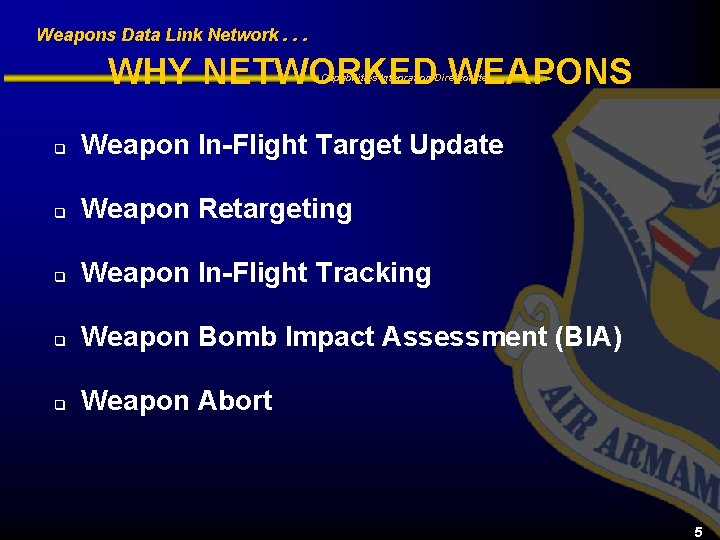 Weapons Data Link Network. . . WHY NETWORKED WEAPONS Capabilities Integration Directorate q Weapon
