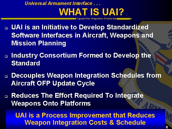 Universal Armament Interface. . . WHAT IS UAI? Capabilities Integration Directorate q q UAI