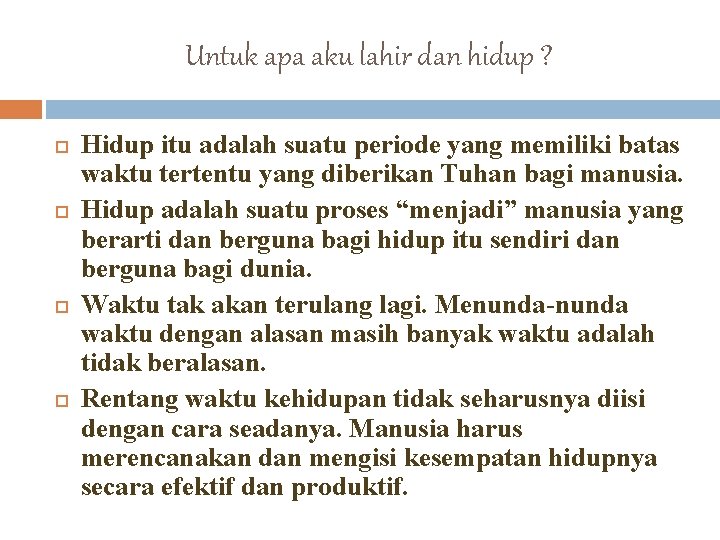 Untuk apa aku lahir dan hidup ? Hidup itu adalah suatu periode yang memiliki