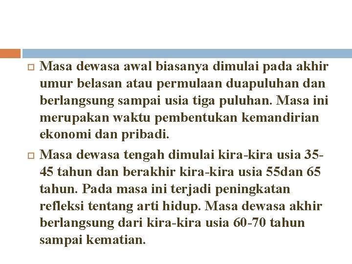  Masa dewasa awal biasanya dimulai pada akhir umur belasan atau permulaan duapuluhan dan