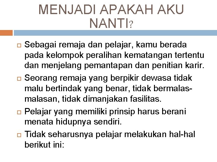 MENJADI APAKAH AKU NANTI? Sebagai remaja dan pelajar, kamu berada pada kelompok peralihan kematangan