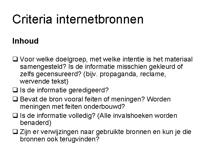 Criteria internetbronnen Inhoud q Voor welke doelgroep, met welke intentie is het materiaal samengesteld?