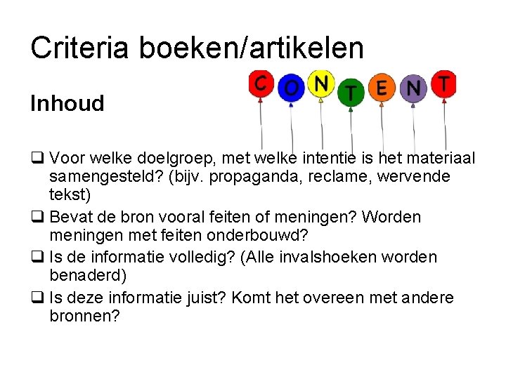 Criteria boeken/artikelen Inhoud q Voor welke doelgroep, met welke intentie is het materiaal samengesteld?