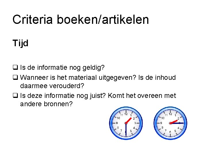 Criteria boeken/artikelen Tijd q Is de informatie nog geldig? q Wanneer is het materiaal