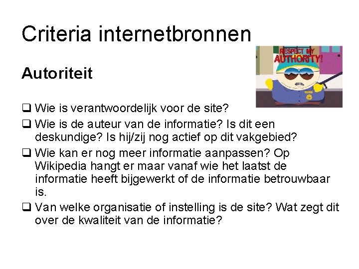 Criteria internetbronnen Autoriteit q Wie is verantwoordelijk voor de site? q Wie is de