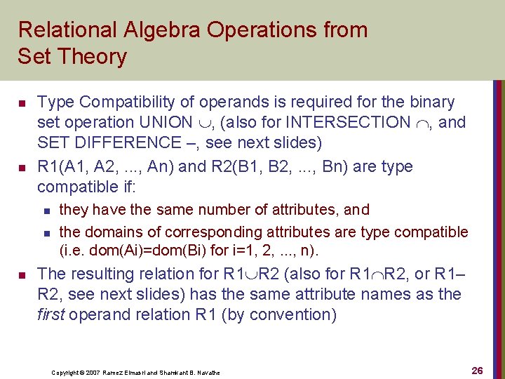 Relational Algebra Operations from Set Theory n n Type Compatibility of operands is required