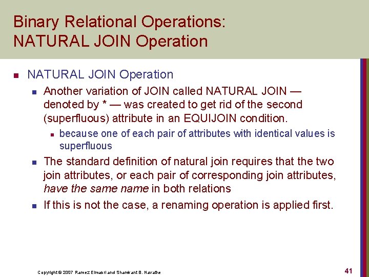 Binary Relational Operations: NATURAL JOIN Operation n Another variation of JOIN called NATURAL JOIN