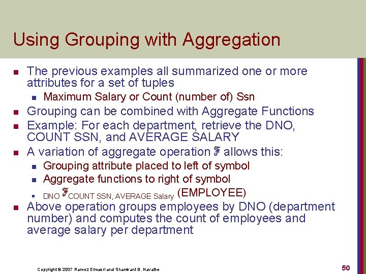 Using Grouping with Aggregation n The previous examples all summarized one or more attributes