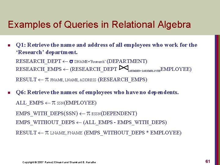 Examples of Queries in Relational Algebra n Q 1: Retrieve the name and address