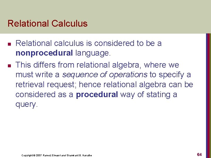 Relational Calculus n n Relational calculus is considered to be a nonprocedural language. This