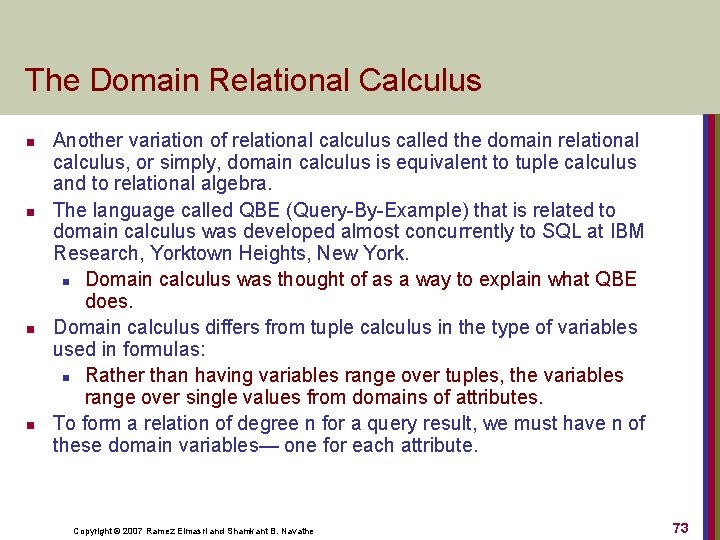 The Domain Relational Calculus n n Another variation of relational calculus called the domain
