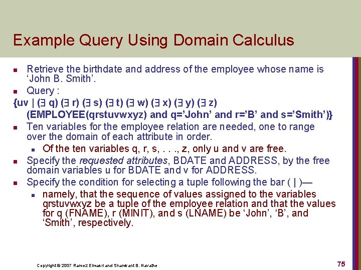 Example Query Using Domain Calculus Retrieve the birthdate and address of the employee whose