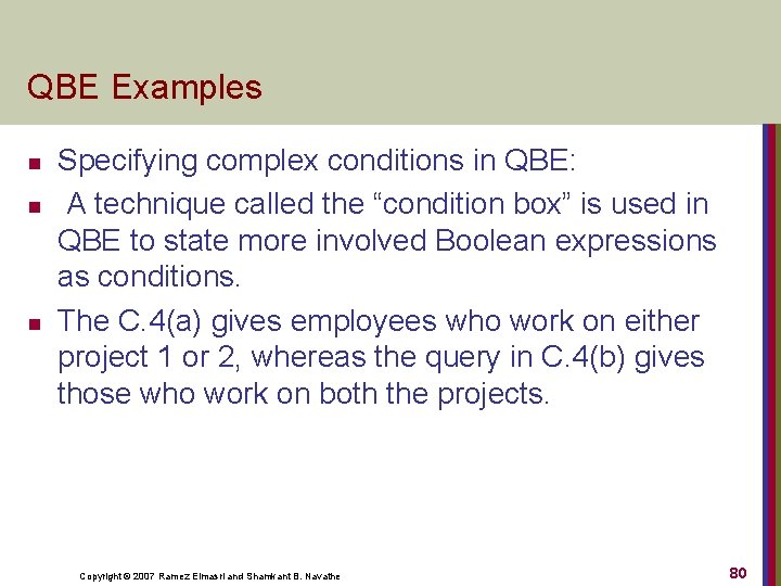 QBE Examples n n n Specifying complex conditions in QBE: A technique called the