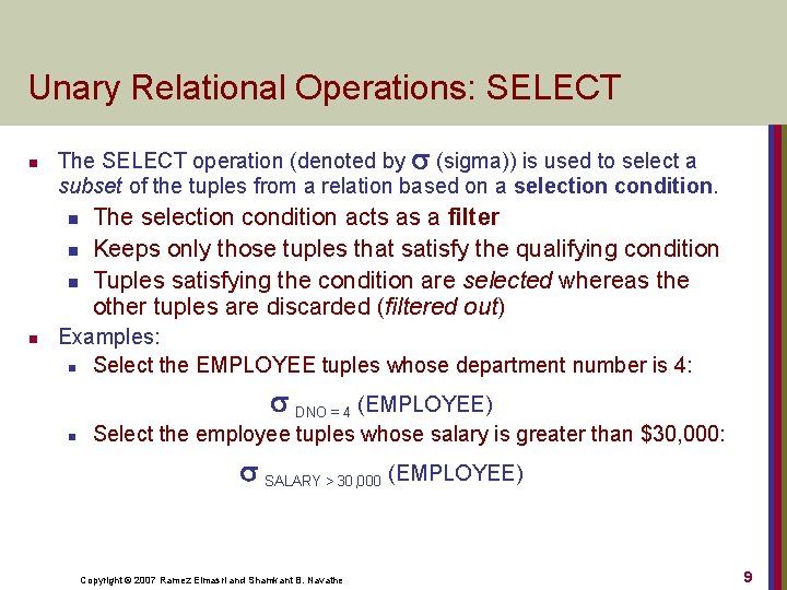 Unary Relational Operations: SELECT n The SELECT operation (denoted by (sigma)) is used to