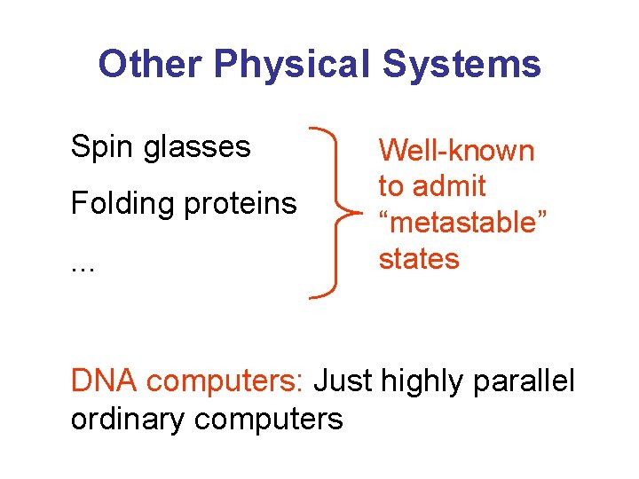 Other Physical Systems Spin glasses Folding proteins. . . Well-known to admit “metastable” states