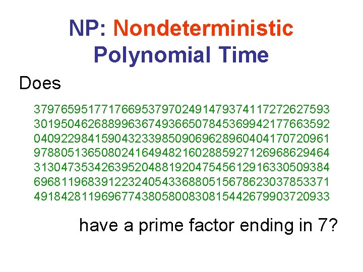 NP: Nondeterministic Polynomial Time Does 37976595177176695379702491479374117272627593 30195046268899636749366507845369942177663592 04092298415904323398509069628960404170720961 97880513650802416494821602885927126968629464 31304735342639520488192047545612916330509384 69681196839122324054336880515678623037853371 49184281196967743805800830815442679903720933 have a