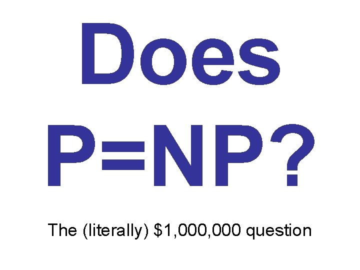 Does P=NP? The (literally) $1, 000 question 