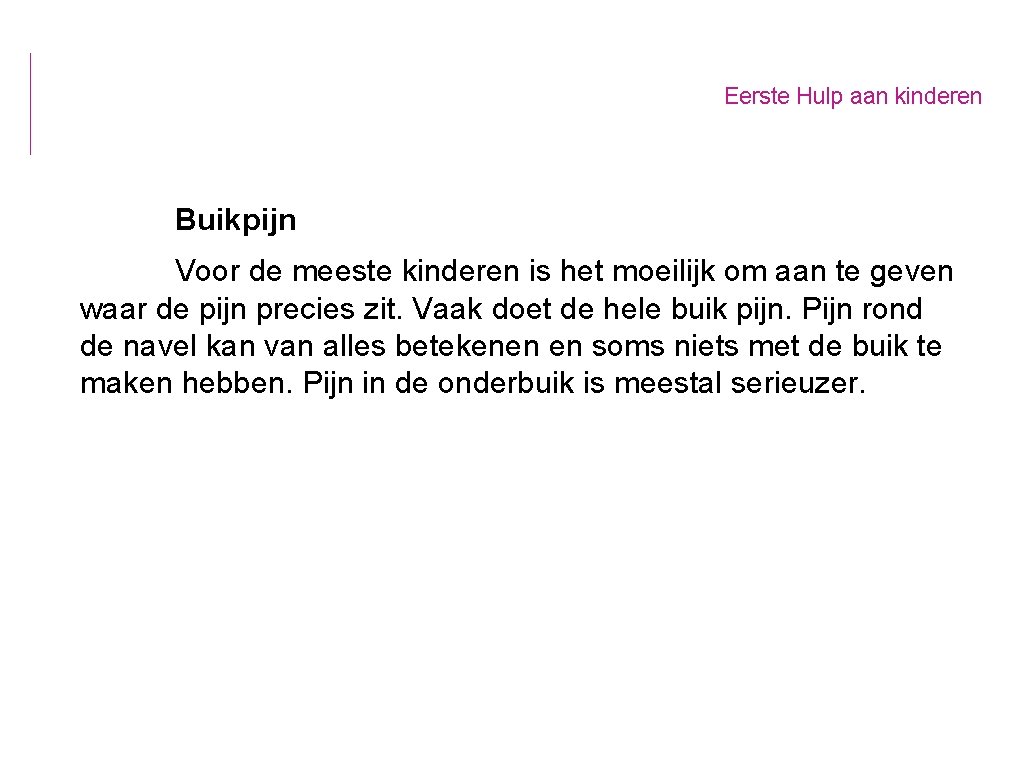 Eerste Hulp aan kinderen Buikpijn Voor de meeste kinderen is het moeilijk om aan