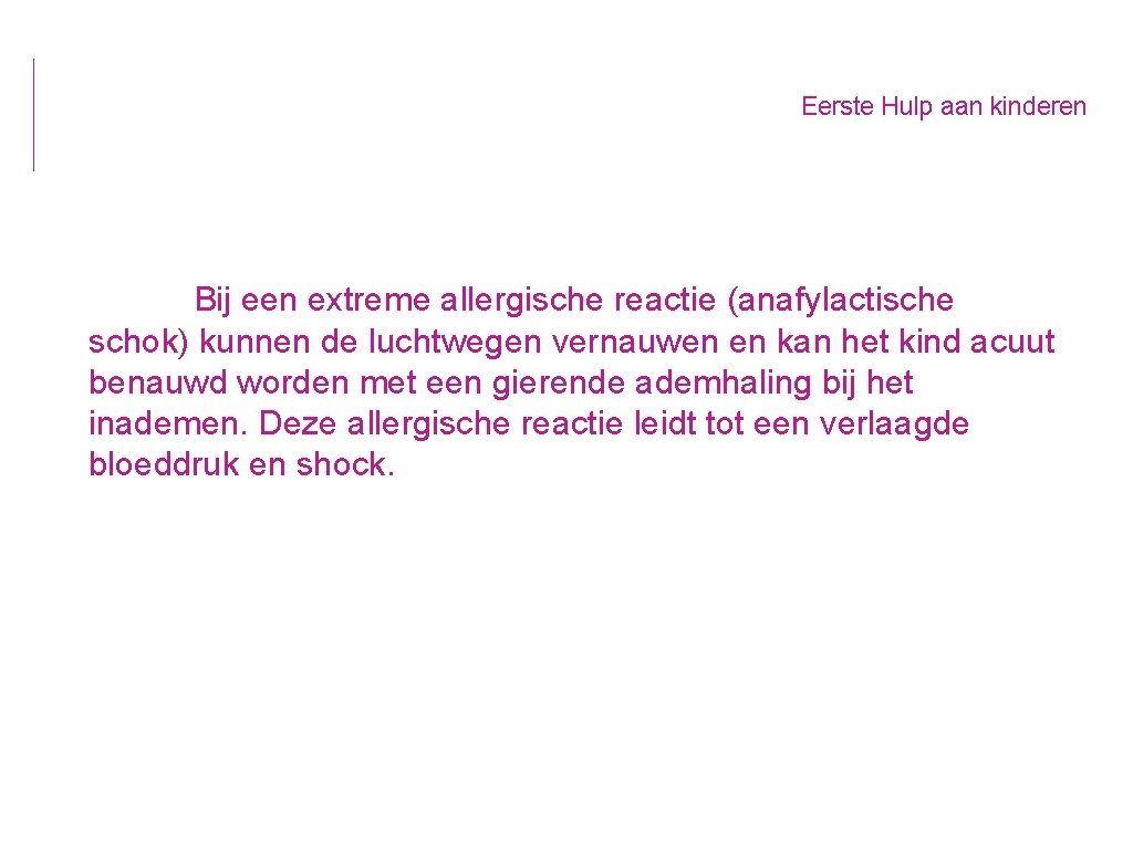 Eerste Hulp aan kinderen Bij een extreme allergische reactie (anafylactische schok) kunnen de luchtwegen