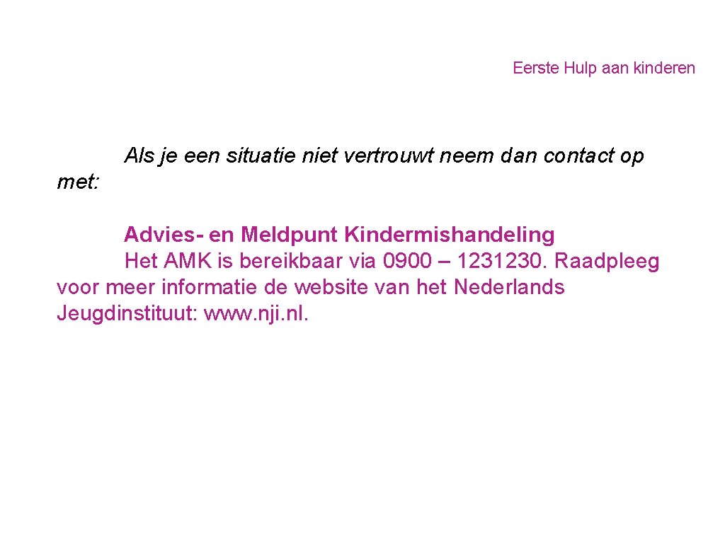 Eerste Hulp aan kinderen Als je een situatie niet vertrouwt neem dan contact op