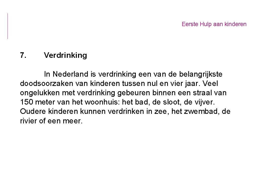 Eerste Hulp aan kinderen 7. Verdrinking In Nederland is verdrinking een van de belangrijkste
