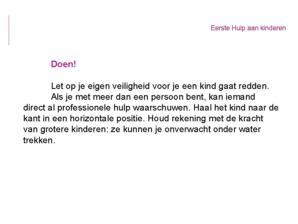 Eerste Hulp aan kinderen Doen! Let op je eigen veiligheid voor je een kind