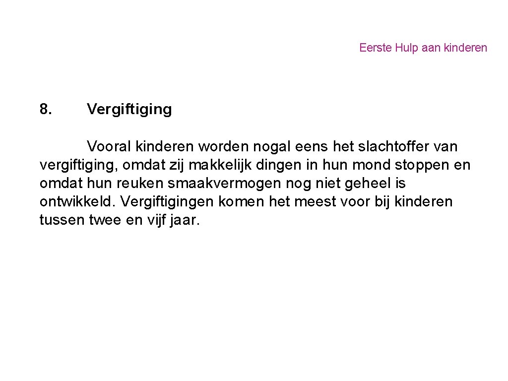 Eerste Hulp aan kinderen 8. Vergiftiging Vooral kinderen worden nogal eens het slachtoffer van