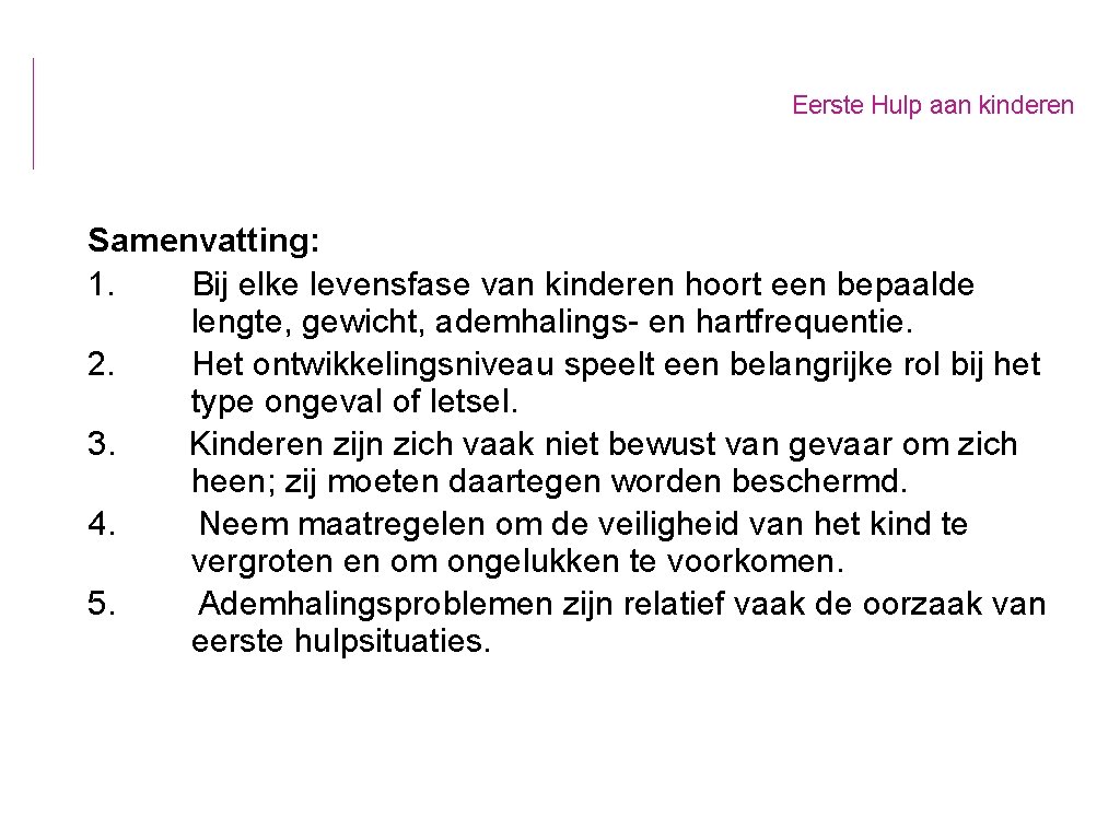 Eerste Hulp aan kinderen Samenvatting: 1. Bij elke levensfase van kinderen hoort een bepaalde