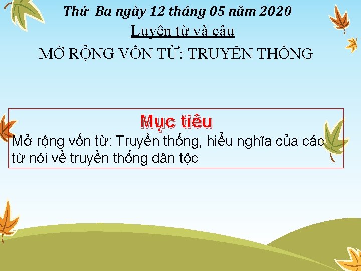 Thứ Ba ngày 12 tháng 05 năm 2020 Luyện từ và câu MỞ RỘNG