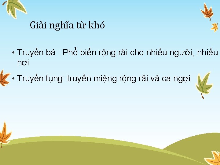 Giải nghĩa từ khó • Truyền bá : Phổ biến rộng rãi cho nhiều