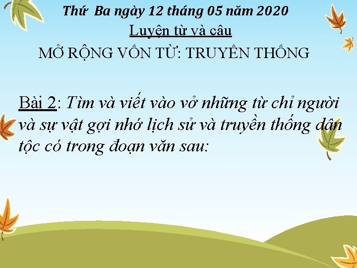 Thứ Ba ngày 12 tháng 05 năm 2020 Luyện từ và câu MỞ RỘNG Thứ Ba ngày 12 tháng 05 năm 2020 Luyện từ và câu MỞ RỘNG