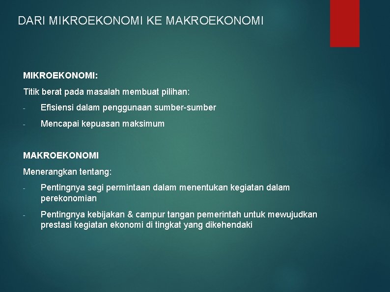 DARI MIKROEKONOMI KE MAKROEKONOMI MIKROEKONOMI: Titik berat pada masalah membuat pilihan: - Efisiensi dalam