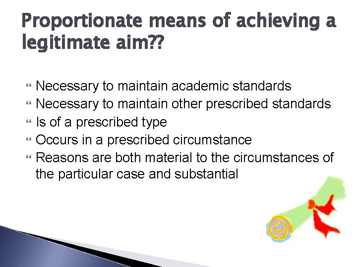 Proportionate means of achieving a legitimate aim? ? Necessary to maintain academic standards Necessary