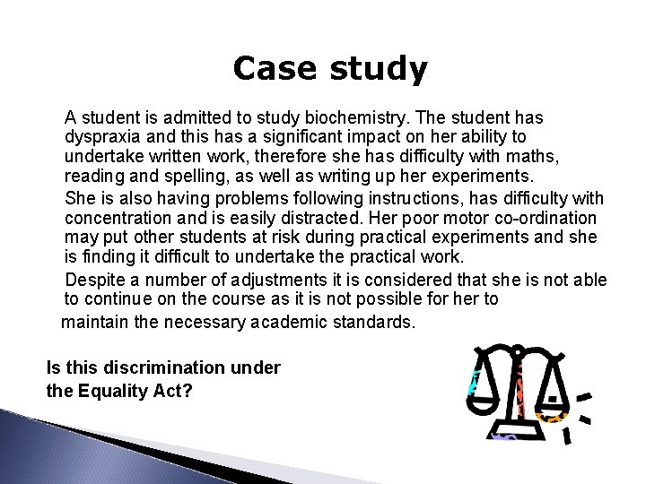 Case study A student is admitted to study biochemistry. The student has dyspraxia and