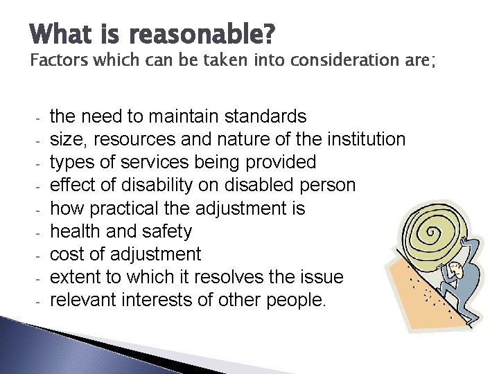 What is reasonable? Factors which can be taken into consideration are; - the need