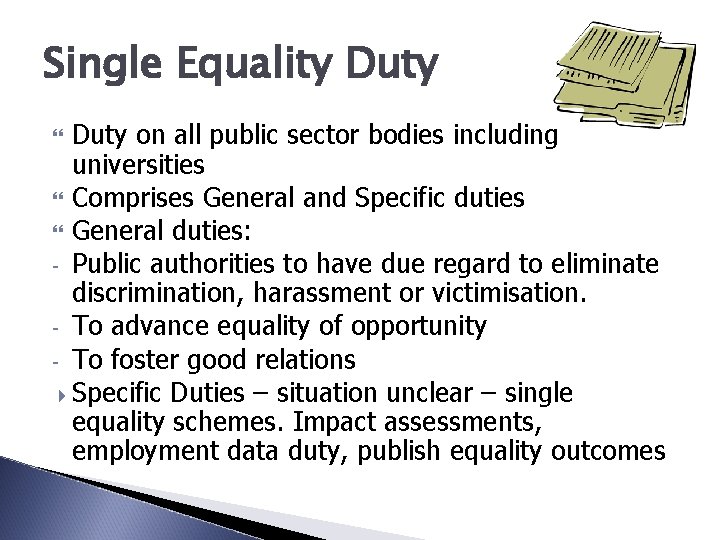 Single Equality Duty on all public sector bodies including universities Comprises General and Specific