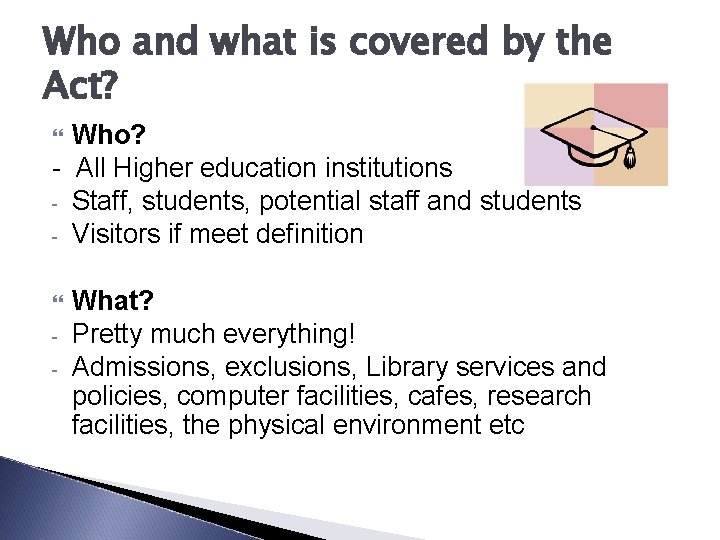 Who and what is covered by the Act? Who? - All Higher education institutions