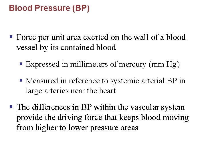 Blood Pressure (BP) § Force per unit area exerted on the wall of a