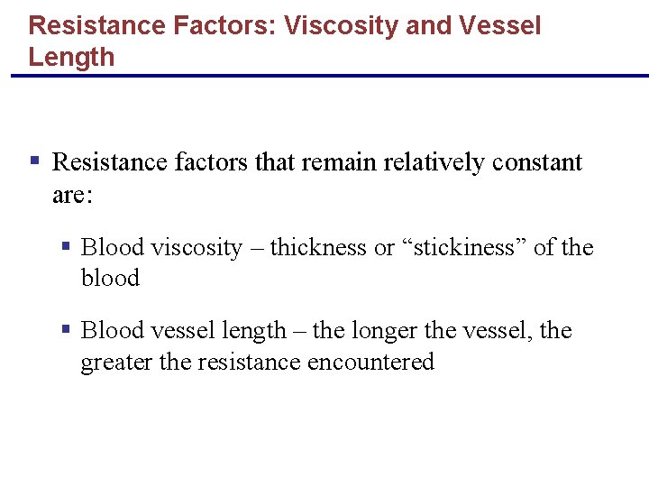 Resistance Factors: Viscosity and Vessel Length § Resistance factors that remain relatively constant are: