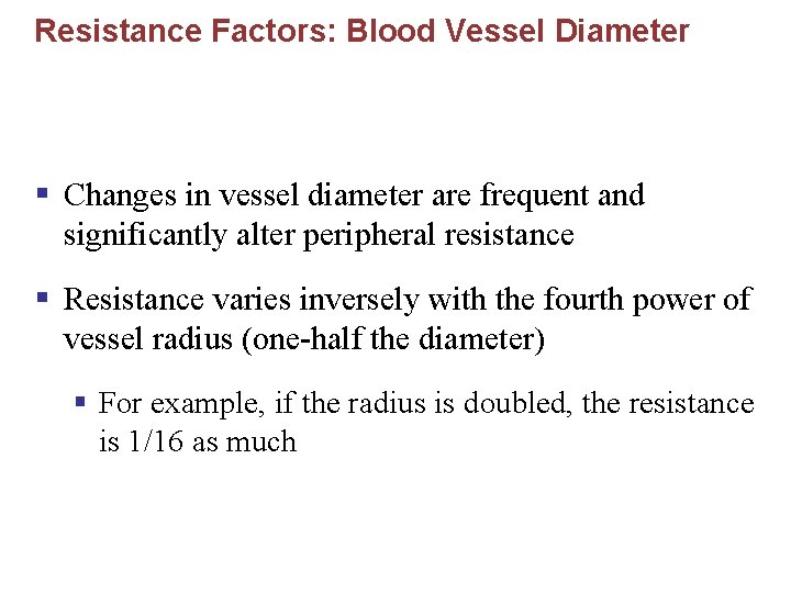 Resistance Factors: Blood Vessel Diameter § Changes in vessel diameter are frequent and significantly