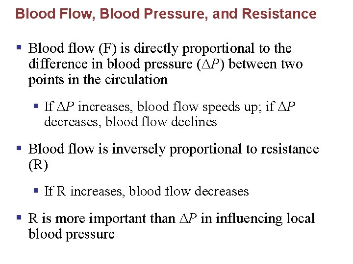 Blood Flow, Blood Pressure, and Resistance § Blood flow (F) is directly proportional to