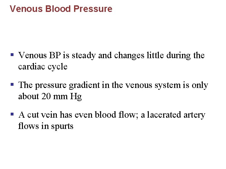 Venous Blood Pressure § Venous BP is steady and changes little during the cardiac