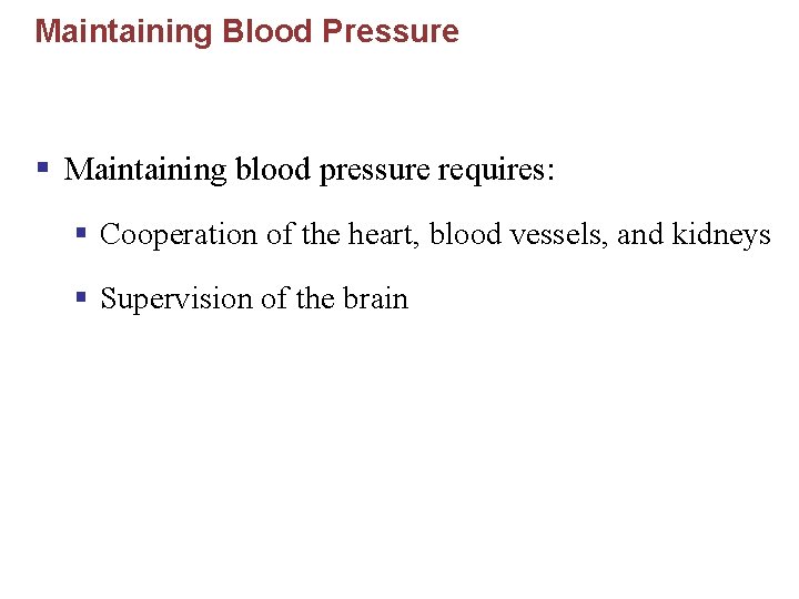 Maintaining Blood Pressure § Maintaining blood pressure requires: § Cooperation of the heart, blood