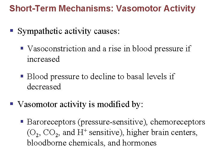 Short-Term Mechanisms: Vasomotor Activity § Sympathetic activity causes: § Vasoconstriction and a rise in