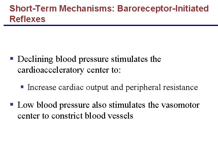 Short-Term Mechanisms: Baroreceptor-Initiated Reflexes § Declining blood pressure stimulates the cardioacceleratory center to: §