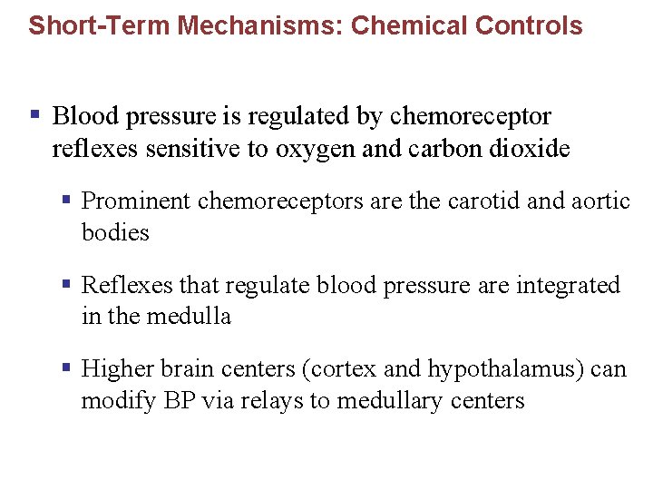 Short-Term Mechanisms: Chemical Controls § Blood pressure is regulated by chemoreceptor reflexes sensitive to