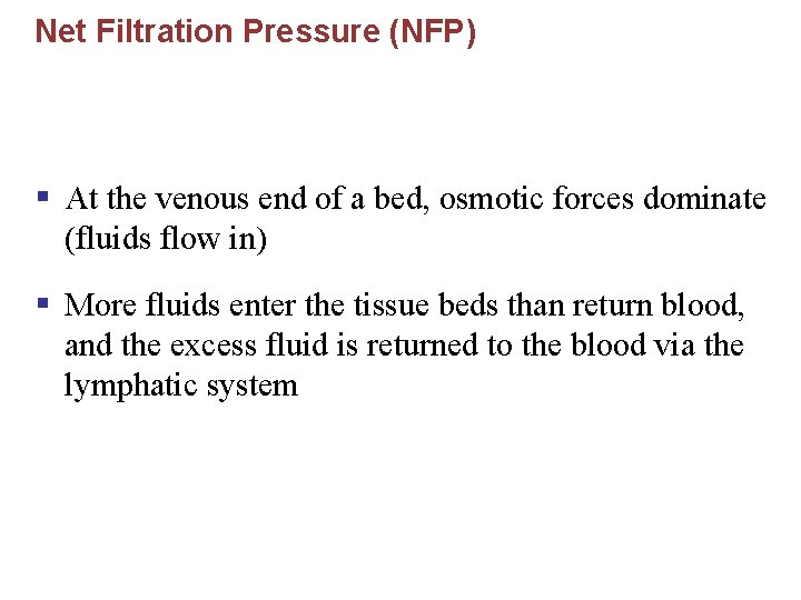 Net Filtration Pressure (NFP) § At the venous end of a bed, osmotic forces